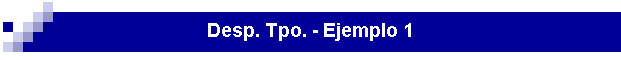 Desp. Tpo. - Ejemplo 1