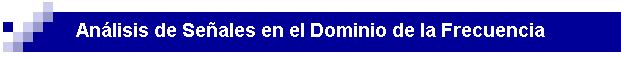 An�lisis de Se�ales en el Dominio de la Frecuencia